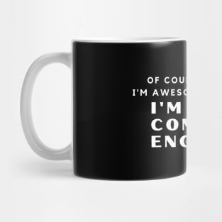 Of Course I'm Awesome, I'm A Computer Engineer Mug